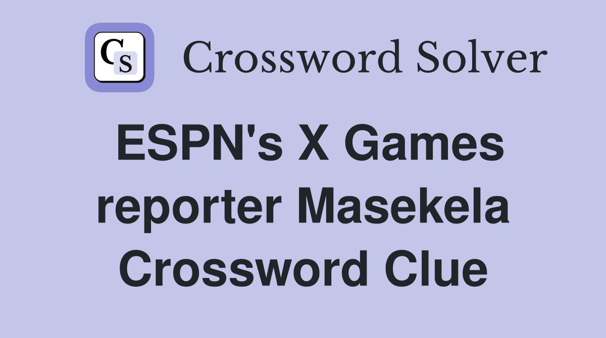 ESPN's X Games reporter Masekela Crossword Clue Answers Crossword
